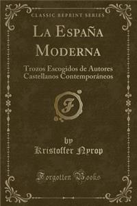 La Espaï¿½a Moderna: Trozos Escogidos de Autores Castellanos Contemporï¿½neos (Classic Reprint)