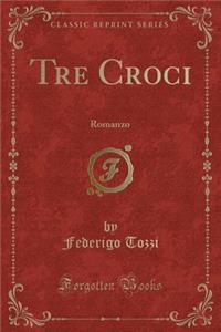 Tre Croci: Romanzo (Classic Reprint)