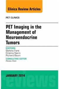 Pet Imaging in the Management of Neuroendocrine Tumors, an Issue of Pet Clinics