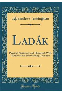 Ladï¿½k: Physical, Statistical, and Historical; With Notices of the Surrounding Countries (Classic Reprint)