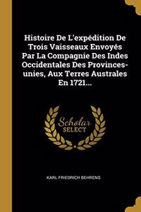 Histoire De L'expédition De Trois Vaisseaux Envoyés Par La Compagnie Des Indes Occidentales Des Provinces-unies, Aux Terres Australes En 1721...