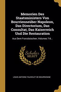 Memorien Des Staatsministers Von Bourrienneüber Napoleon, Das Directorium, Das Consultat, Das Kaiserreich Und Die Restauration