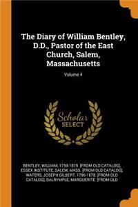 The Diary of William Bentley, D.D., Pastor of the East Church, Salem, Massachusetts; Volume 4