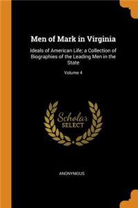 Men of Mark in Virginia: Ideals of American Life; A Collection of Biographies of the Leading Men in the State; Volume 4