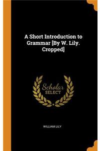 A Short Introduction to Grammar [by W. Lily. Cropped]