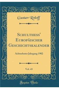 Schulthess' EuropÃ¤ischer Geschichtskalender, Vol. 43: Achtzehnter Jahrgang 1902 (Classic Reprint)