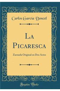 La Picaresca: Zarzuela Original en Dos Actos (Classic Reprint)