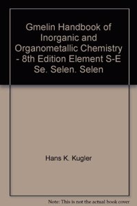 Gmelin Handbook of Inorganic and Organometallic Chemistry - 8th Edition Element S-E Se. Selen. Selenium (System-NR. 10) Supplement A-B Gmelin Se.Selen Erg.Bd Part a Das Element / The Element Technologie, Bildung Und Darstellung Des Elements. Darst