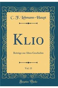 Klio, Vol. 13: BeitrÃ¤ge Zur Alten Geschichte (Classic Reprint)