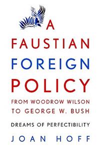 Faustian Foreign Policy from Woodrow Wilson to George W. Bush