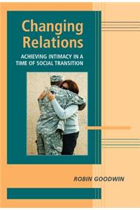 Changing Relations: Achieving Intimacy in a Time of Social Transition