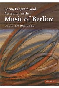 Form, Program, and Metaphor in the Music of Berlioz