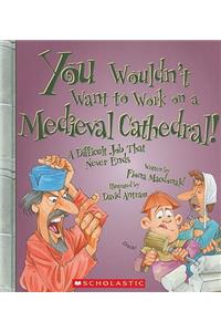 You Wouldn't Want to Work on a Medieval Cathedral!