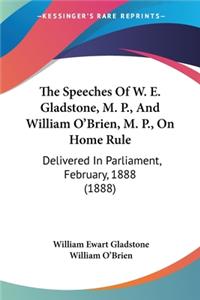 Speeches Of W. E. Gladstone, M. P., And William O'Brien, M. P., On Home Rule