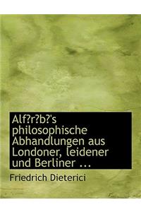 Alfarabal's Philosophische Abhandlungen Aus Londoner, Leidener Und Berliner ...