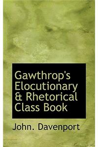 Gawthrop's Elocutionary a Rhetorical Class Book