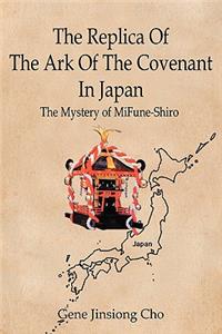 Replica Of The Ark Of The Covenant In Japan: The Mystery of MiFune-Shiro