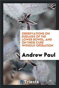 OBSERVATIONS ON DISEASES OF THE LOWER BO
