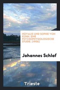 Novalis Und Sophie Von Kuhn. Eine Psychophysiologische Studie. [1906]