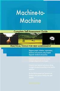 Machine-to-Machine Complete Self-Assessment Guide