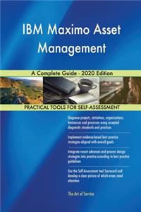 IBM Maximo Asset Management A Complete Guide - 2020 Edition