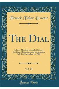 The Dial, Vol. 29: A Semi-Monthly Journal of Literary Criticism, Discussion, and Information; July 1 to December 16, 1900 (Classic Reprint): A Semi-Monthly Journal of Literary Criticism, Discussion, and Information; July 1 to December 16, 1900 (Classic Reprint)