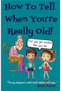 How to Tell When You're Really Old!