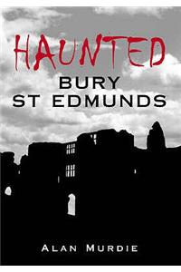 Haunted Bury St Edmunds