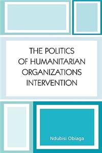 The Politics of Humanitarian Organizations Intervention