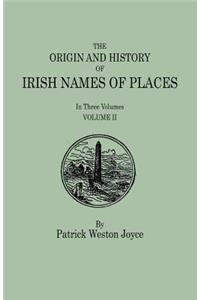 Origin and History of Irish Names of Places. in Three Volumes. Volume II