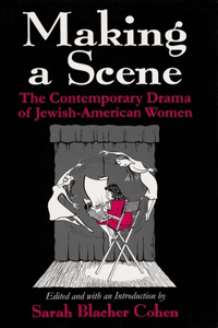 Making a Scene: The Contemporary Drama of Jewish-American Women