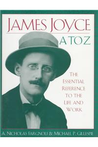 James Joyce A to Z: The Essential Reference to the Life and Work