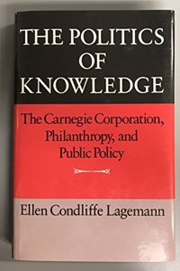 The Politics of Knowledge: The Carnegie Corporation, Philanthropy, and Public Policy.