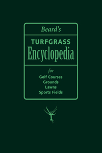 Beard's Turfgrass Encyclopedia for Golf Courses, Grounds, Lawns, Sports Fields