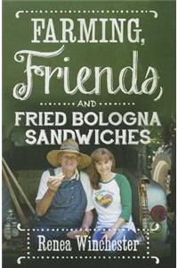 Farming, Friends and Fried Bologna Sandwiches
