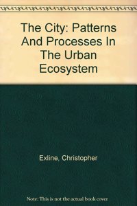 The City: Patterns And Processes In The Urban Ecosystem