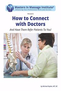 How to Connect with Doctors: And Have Them Refer Patients To You!