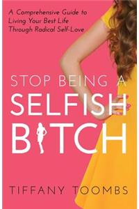 Stop Being a Selfish B*tch