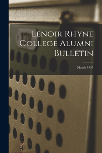 Lenoir Rhyne College Alumni Bulletin; March 1957