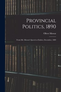 Provincial Politics, 1890 [microform]