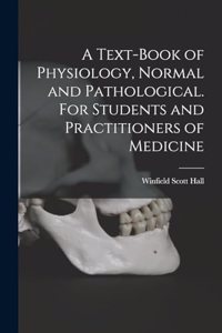 A Text-book of Physiology, Normal and Pathological. For Students and Practitioners of Medicine