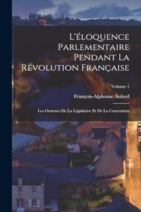 L'éloquence Parlementaire Pendant La Révolution Française