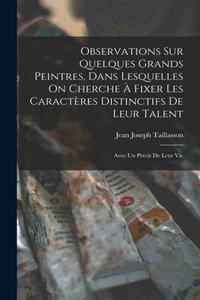 Observations Sur Quelques Grands Peintres, Dans Lesquelles On Cherche À Fixer Les Caractères Distinctifs De Leur Talent