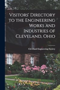 Visitors' Directory to the Engineering Works and Industries of Cleveland, Ohio