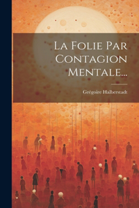 La Folie Par Contagion Mentale...