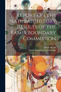 Report On the Natural History Results of the Pamir Boundary Commission