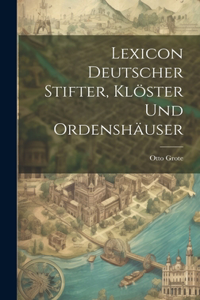 Lexicon Deutscher Stifter, Klöster Und Ordenshäuser