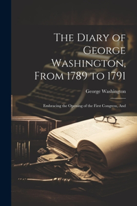 Diary of George Washington, From 1789 to 1791