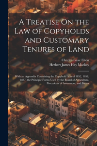 Treatise On the Law of Copyholds and Customary Tenures of Land