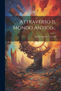 Attraverso Il Mondo Antico...